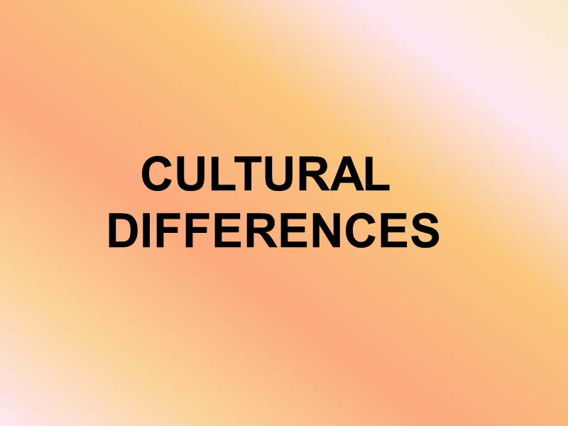 CULTURAL  DIFFERENCES
